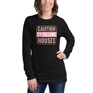 Caution - I Love Selling Houses - Unisex Long Sleeve Tee