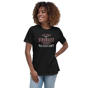 God Found Some of the Strongest Women and Made them Real Estate Agents - Women's Relaxed Black T-Shirt